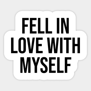 I fell in love with myself Sticker